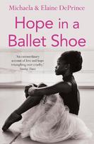 Hope in a Ballet Shoe: Orphaned by War, Saved by Ballet: an Extraordinary True Story