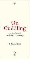 On Cuddling: Loved to Death in the Racial Embrace