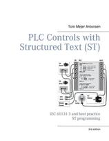 PLC Controls with Structured Text (ST), V3 Monochrome: IEC 61131-3 and best practice ST programming