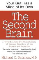 The Second Brain: The Scientific Basis of Gut Instinct & a Groundbreaking New Understanding of Nervous Disorders of the Stomach & Intest