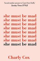 She Must Be Mad: a mental coming-of-age documented through poetry and prose written by someone who's still in the thick of it
