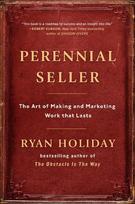 Perennial Seller: The Art of Making and Marketing Work that Lasts