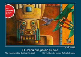 El Colibrí que perdió su pico, der Kolibri, der seinen Schnabel verlor, the Hummingbird that losts his beak: 3 Sprachen in einem Buch