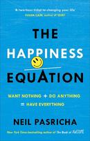 The Happiness Equation: Want Nothing + Do Anything = Have Everything