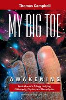 My Big TOE - Awakening H: Book 1 of a Trilogy Unifying Philosophy, Physics, and Metaphysics