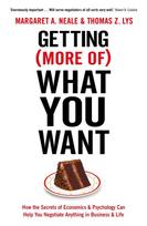 Getting (More of) What You Want: How the Secrets of Economics & Psychology Can Help You Negotiate Anything in Business & Life