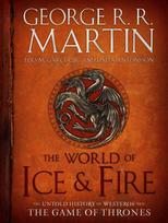 The World of Ice and Fire: The Untold History of Westeros and the Game of Thrones