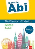 Sicher im Abi 10-Minuten-Training Oberstufe Englisch Zeiten: Mit kleinen Lernportionen erfolgreich im Abi