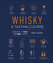 Whisky A Tasting Course: A New Way to Think - and Drink - Whisky
