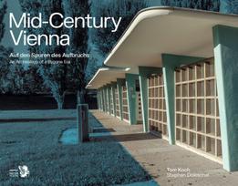 Mid-Century Vienna: Auf den Spuren des Aufbruchs - An Archeology of a Bygone Era