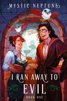 I Ran Away to Evil: A Cozy LitRPG Rom-Com