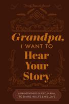 Grandfather, I Want to Hear Your Story: A Grandfathers Guided Journal to Share His Life and His Love