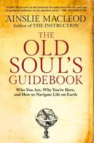 The Old Soul's Guidebook: Who You Are, Why You're Here, & How to Navigate Life on Earth