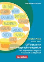 Scriptor Praxis. Differenzieren im Fremdsprachenunterricht Klassen 6-13: Differenzieren im Fremdsprachenunterricht Klassen 6-13 - Mit Beispielen für Englisch, Französisch und Spanisch - Buch