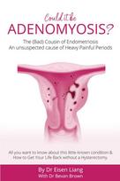 Adenomyosis -The Bad Cousin of Endometriosis: An unsuspected cause of Heavy Painful Periods