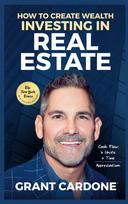 Grant Cardone How To Create Wealth Investing In Real Estate