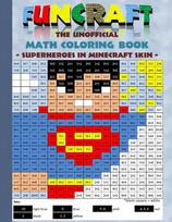 Funcraft - The unofficial Math Coloring Book: Superheroes in Minecraft Skin: Age: 6-10 years. Coloring book, age, learning math, mathematic, school, class, education, pupil, student, times, table, grade, 1st 2nd 3rd 4th form, first rules of arithmetics, c