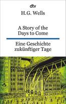 A Story of the Days to Come. Eine Geschichte zukünftiger Tage: dtv zweisprachig für Könner - Englisch