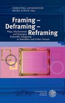 Framing - Deframing - Reframing: Wege, Mechanismen und Strategien kultureller Aneignung in Mittelalter und Früher Neuzeit