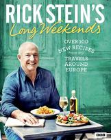 Rick Stein's Long Weekends: Over 100 New Recipes from my Travel around Europe