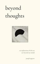 Beyond Thoughts: An Exploration Of Who We Are Beyond Our Minds