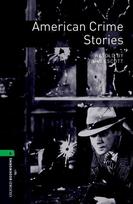 Oxford Bookworms Library: Level 6:: American Crime Stories: (2500 headwords. Stage 6)