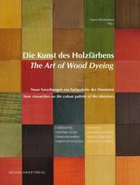 Die Kunst des Holzfärbens / The Art of Wood Dyeing: Neue Forschungen zur Farbpalette der Ebenisten / New researches on the colour palette of the ébénistes