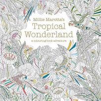 Millie Marottas Tropical Wonderland: a colouring book adventure