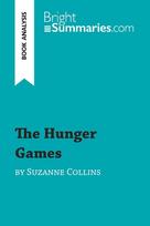 The Hunger Games by Suzanne Collins (Book Analysis): Detailed Summary, Analysis and Reading Guide