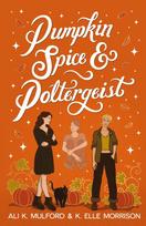 Pumpkin Spice and Poltergeist: A cozy sapphic paranormal rom-com