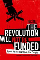 The Revolution Will Not Be Funded: Beyond the Non-Profit Industrial Complex