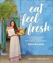 Eat Feel Fresh: A Contemporary Plant-based Ayurvedic Cookbook