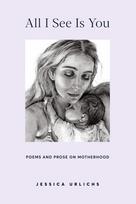 All I See Is You: Poetry & Prose for a Mothers Heart
