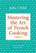 Mastering the Art of French Cooking, Volume 1: A Cookbook