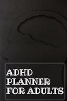 Adhd Planner For Adults: Daily Weekly and Monthly Planner for Organizing Your Life