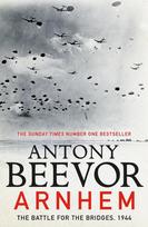 Arnhem: The Battle for the Bridges, 1944: The Sunday Times No 1 Bestseller