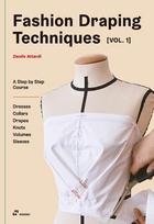 Fashion Draping Techniques Vol.1: A Step-by-Step Course. Dresses, Collars, Drapes, Knots, Volumes and Sleeves