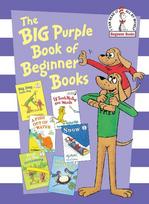 The Big Purple Book of Beginner Books: Big Dog Little Dog; A Fish Out of Water; Snow; I'll Teach My Dog 100 Words; Fred and Ted Go Camping; Flap Your Wings