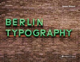 Berlin Typography [dt./engl.]: Ein visueller Streifzug durch die Stadt / A Visual Stroll Through the City. - [Straßenschilder, Ladenschilder & Schriftzüge]