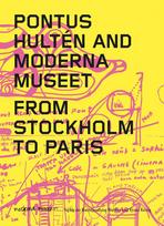 Pontus Hultén and Moderna Museet. From Stockholm to Paris: Moderna Museet, Stockholm