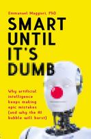Smart Until It's Dumb: Why artificial intelligence keeps making epic mistakes (and why the AI bubble will burst)