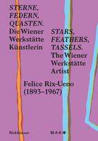Sterne, Federn, Quasten / Stars, Feathers, Tassels: Die Wiener-Werkstätte-Künstlerin Felice Rix-Ueno (1893-1967) / The Wiener Werkstätte Artist Felice Rix-Ueno (1893-1967)