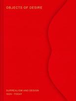 Objects of Desire: Surrealism and Design 1924 - Today