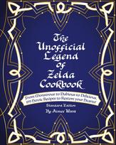 The Unofficial Legend Of Zelda Cookbook: From Monstrous to Dubious to Delicious, 195 Heroic Recipes to Restore your Hearts!
