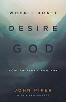 When I Don't Desire God: How to Fight for Joy