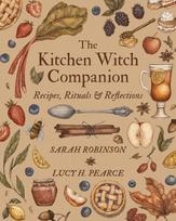 The Kitchen Witch Companion: Recipes, Rituals & Reflections