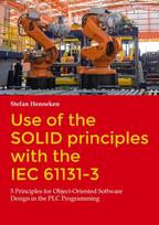 Use of the SOLID principles with the IEC 61131-3: 5 Principles for Object-Oriented Software Design in the PLC Programming