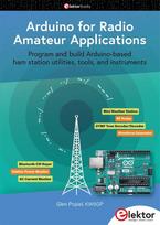 Arduino for Radio Amateur Applications: Program and build Arduino-based ham station utilities, tools, and instruments