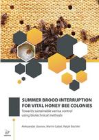 SUMMER BROOD INTERRUPTION FOR VITAL HONEY BEE COLONIES: Towards sustainable varroa control using biotechnical methods