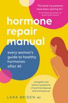 Hormone Repair Manual: Every womans guide to healthy hormones after 40